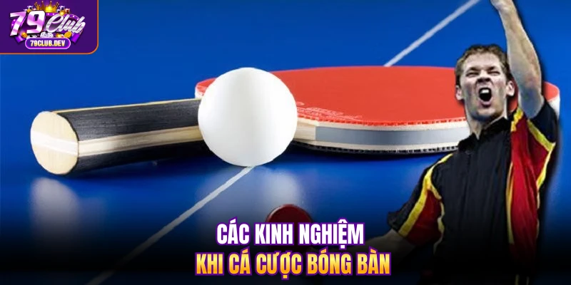 Các kinh nghiệm khi cá cược bóng bàn