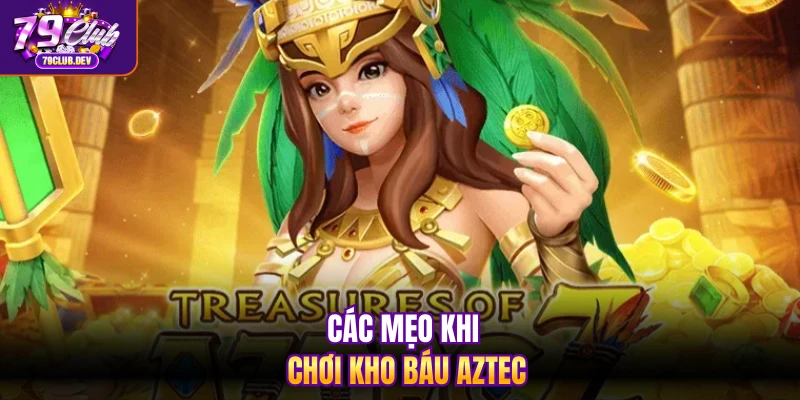 Các mẹo khi chơi kho báu Aztec