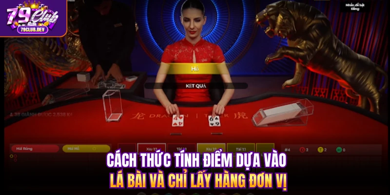 Cách thức tính điểm dựa vào lá bài và chỉ lấy hàng đơn vị Cách thức tính điểm dựa vào lá bài và chỉ lấy hàng đơn vị