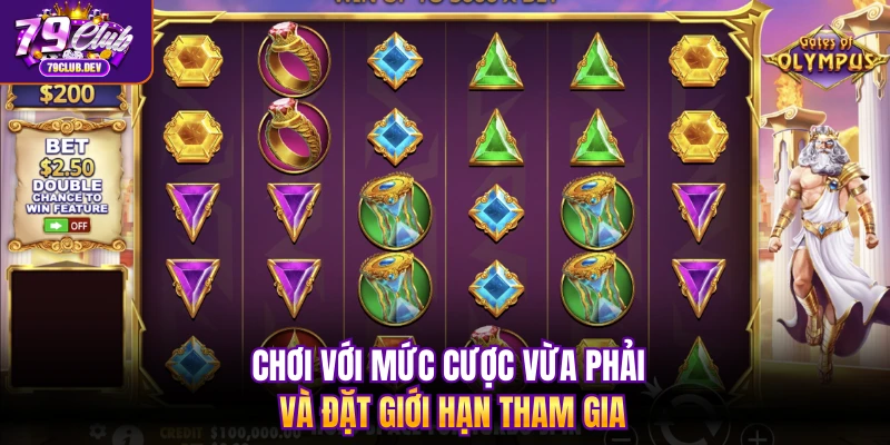 Chơi với mức cược vừa phải và đặt giới hạn tham gia Chơi với mức cược vừa phải và đặt giới hạn tham gia