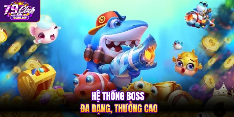 Hệ thống boss đa dạng, thưởng cao
