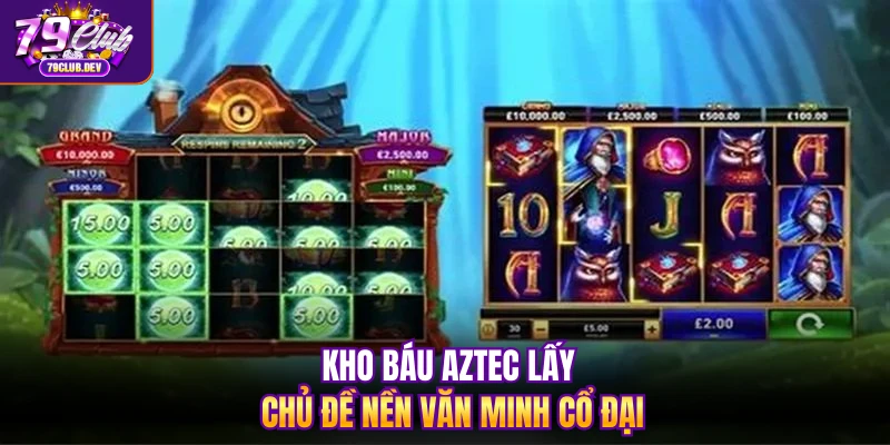 Kho báu Aztec lấy chủ đề nền văn minh cổ đại
