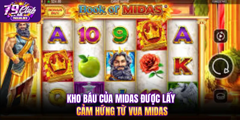 Kho Báu Midas được lấy cảm hứng từ vua Midas Kho Báu Midas được lấy cảm hứng từ vua Midas