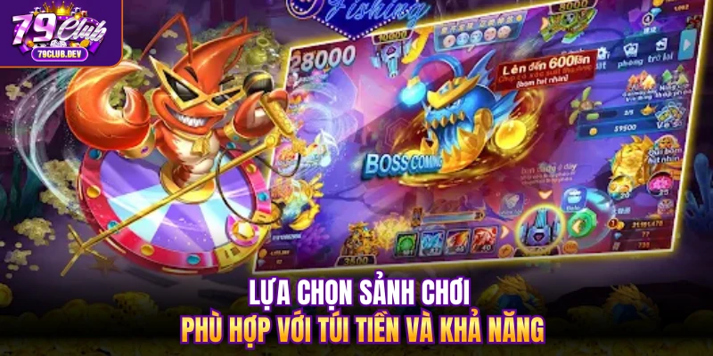 Lựa chọn sảnh chơi phù hợp với túi tiền và khả năng