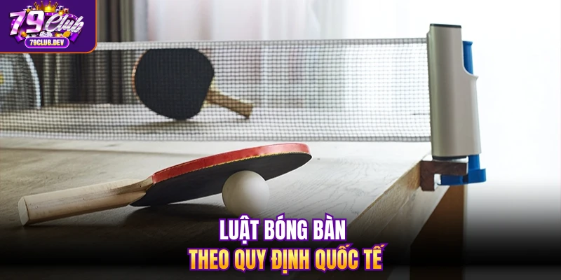 Luật bóng bàn theo quy định quốc tế