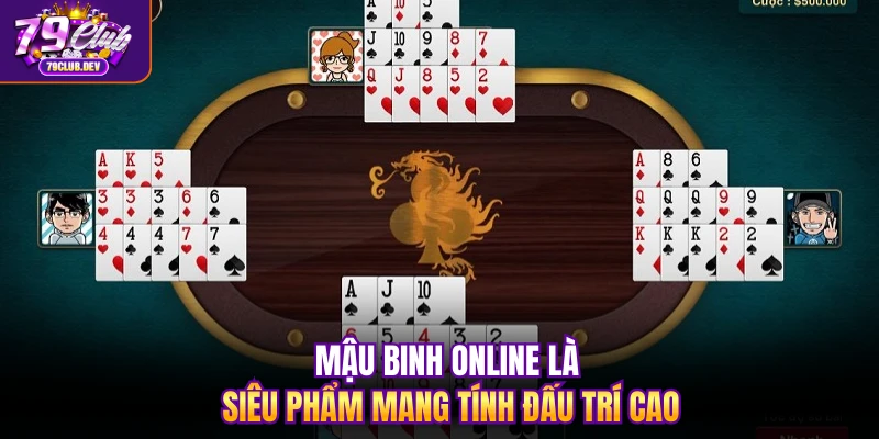 Mậu binh online là siêu phẩm mang tính đấu trí cao
