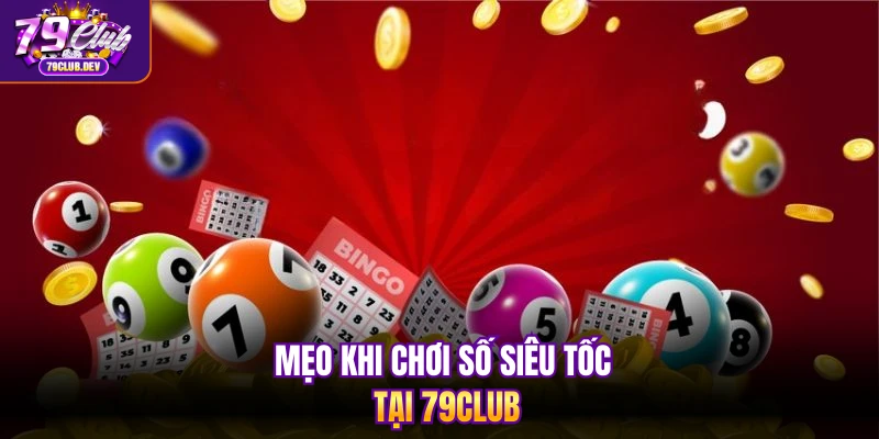 Mẹo khi chơi số siêu tốc tại 79club