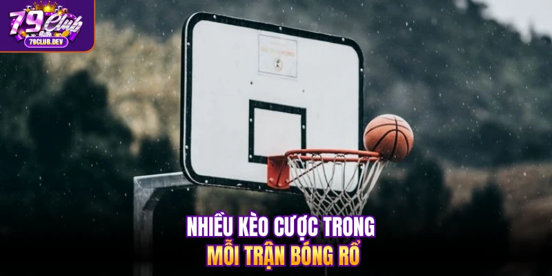 Nhiều kèo cược trong mỗi trận bóng rổ