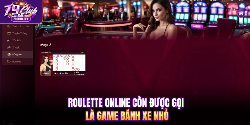 Roulette online còn được gọi là game bánh xe nhỏ