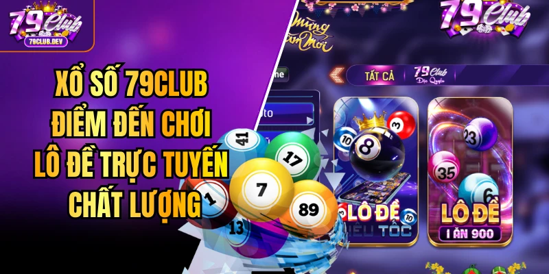 Xổ Số 79club - Điểm Đến Chơi Lô Đề Trực Tuyến Chất Lượng